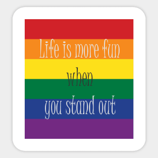 Pride Life is more fun when you stand out Sticker